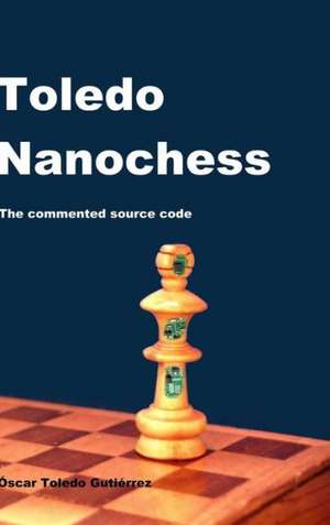 Toledo Nanochess: The Commented Source Code de Oscar Toledo Gutierrez