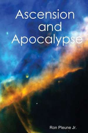 Ascension and Apocalypse de Ron Pleune Jr