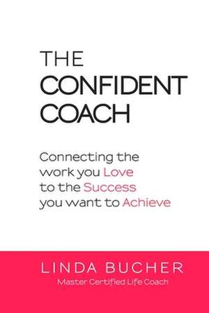 The Confident Coach de Linda Bucher