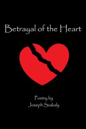 Betrayal of the Heart de Joseph Szakaly