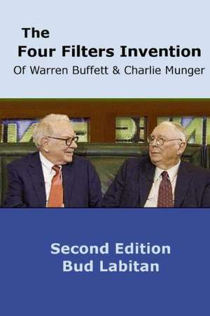 The Four Filters Invention of Warren Buffett and Charlie Munger ( Second Edition ) de Bud Labitan