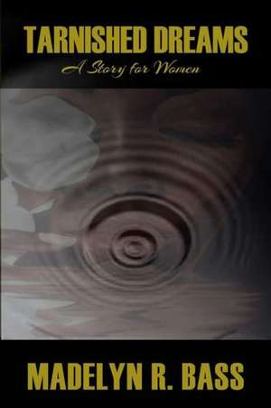Tarnished Dreams de Madelyn R. Bass