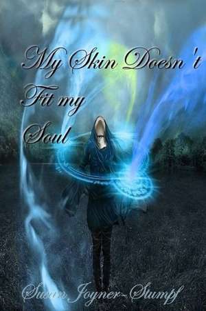 My Skin Doesn't Fit My Soul de Susan Joyner-Stumpf