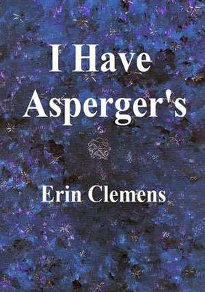 I Have Asperger's de Erin Clemens