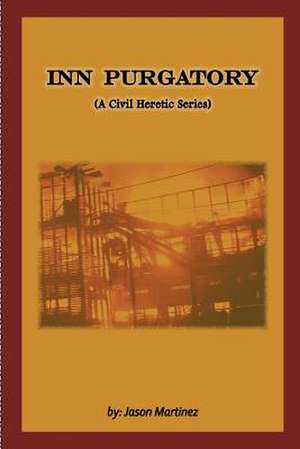 Inn Purgatory (a Civil Heretic Series) de Jason Martinez