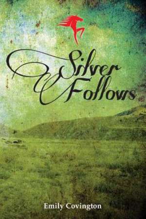 Silver Follows de Emily Covington