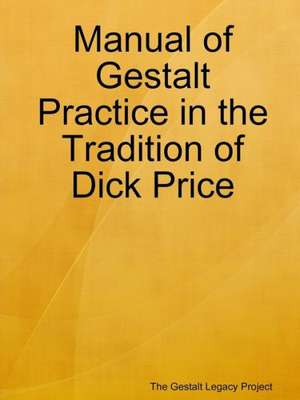 Manual of Gestalt Practice in the Tradition of Dick Price de The Gestalt Legacy Project