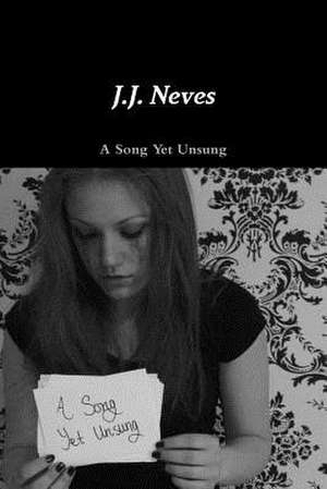 A Song Yet Unsung de J. J. Neves