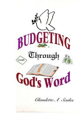 Budgeting Through God's Word de Claudette Scales