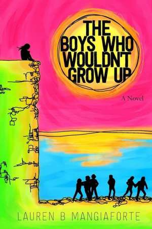 The Boys Who Wouldn't Grow Up de Lauren B. Mangiaforte