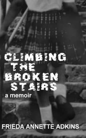 Climbing the Broken Stairs, a Memoir de Frieda a. Adkins