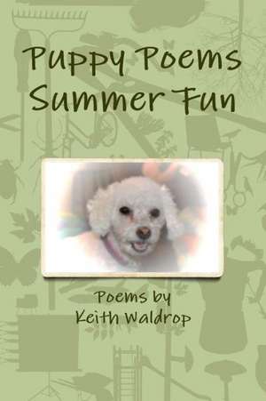 Puppy Poems Summer Fun de Keith Waldrop