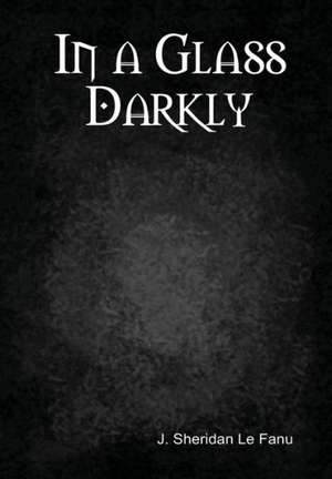 In a Glass Darkly de J. SHERIDAN LE FANU