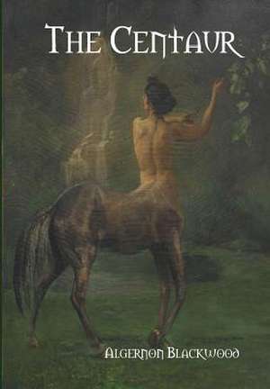 The Centaur de Algernon Blackwood