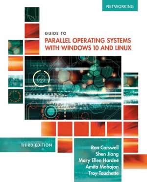 Guide to Parallel Operating Systems with Windows(r) 10 and Linux de Ron Carswell