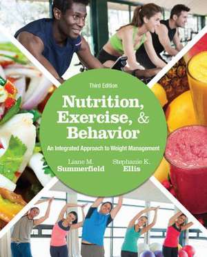 Nutrition, Exercise, and Behavior: An Integrated Approach to Weight Management de Liane M. Summerfield