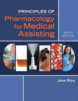 Principles of Pharmacology for Medical Assisting de Jane Rice