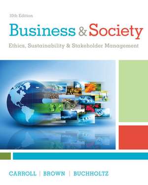 Business & Society: Ethics, Sustainability & Stakeholder Management de Ann Buchholtz