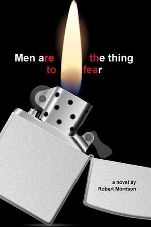 Men Are the Thing to Fear de Robert Morrison