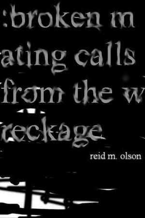 Broken Mating Calls from the Wreckage de Reid M. Olson