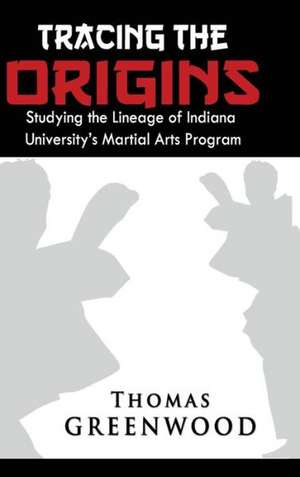 Tracing the Origins: Studying the Lineage of Indiana University's Martial Arts Program de Thomas Greenwood