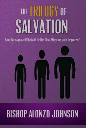 The Trilogy of Salvation de Bishop Alonzo Johnson