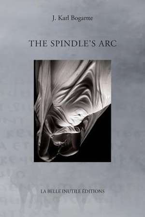 The Spindle's ARC de J. Karl Bogartte