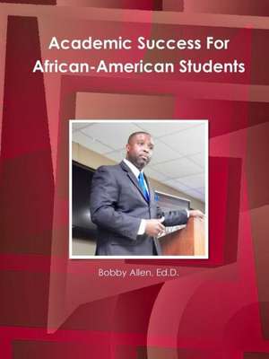 Academic Success for African-American Students de Ed D. Bobby Allen