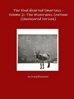 The Kind-Hearted Smartass - Volume 2: The Wisecracks Continue (Uncensored Version) de Craig Rozniecki