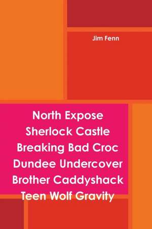 North Expose Sherlock Castle Breaking Bad Croc Dundee Undercover Brother Caddyshack Teen Wolf Gravity de Jim Fenn