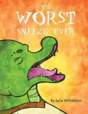 The Worst Sneeze Ever de Julia Williamson