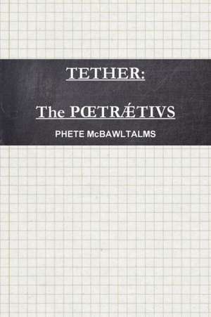 Tether: The Poetraetius de Phete McBawltalms