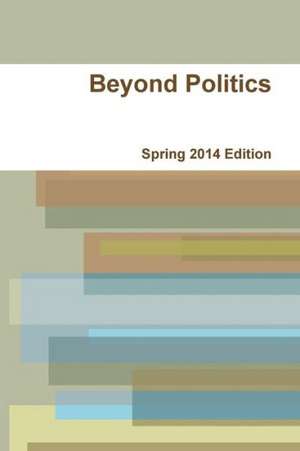 Beyond Politics Spring 2014 Edition de Beyond Politics