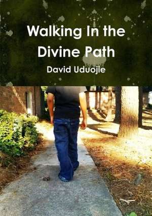 Walking in the Divine Path de David Uduojie