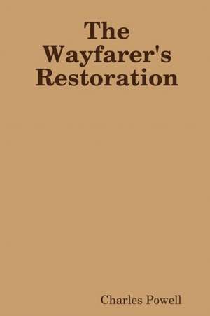 The Wayfarer's Restoration de CHARLES POWELL