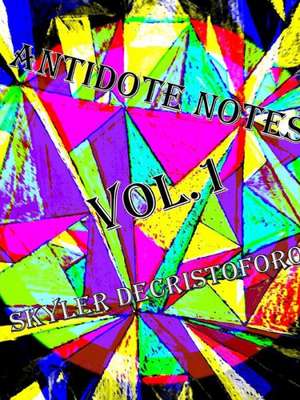 Antidote Notes Vol.1 de Skyler Decristoforo