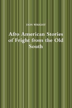 Afro American Stories of Fright from the Old South de Don Wright