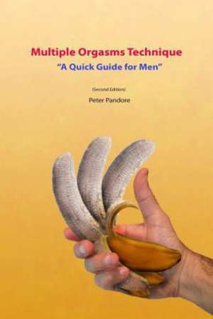 Multiple Orgasms Technique: A Quick Guide for Men de Peter Pandore