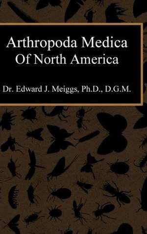 Arthropoda Medica of North America de Ph. D. D. G. M. Dr. Edward Meiggs