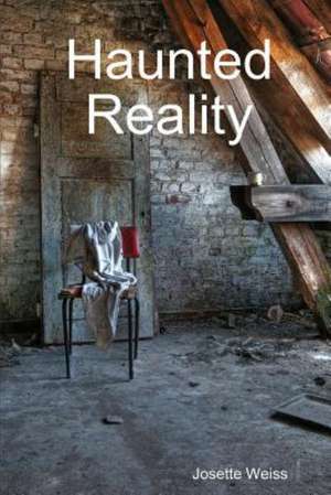 Haunted Reality de Josette Weiss