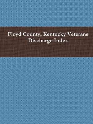 Floyd County, Kentucky Veterans Discharge Index de James H. (Jim) Spencer