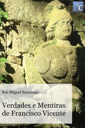 Verdades E Mentiras de Francisco Vicente de Rui Miguel Saramago