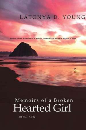 Memoirs of a Broken Hearted Girl de Latonya D. Young