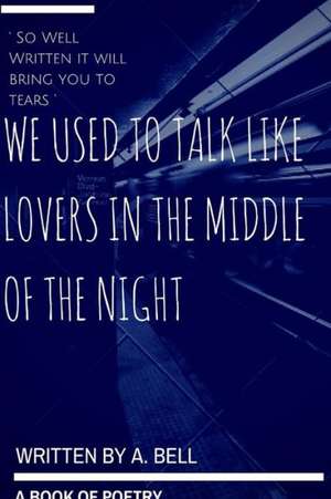 We Used to Talk Like Lovers in the Middle of the Night de A. Bell