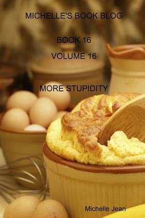 Michelle's Book Blog - Book 16 - Volume 16 - More Stupidity de Michelle Jean