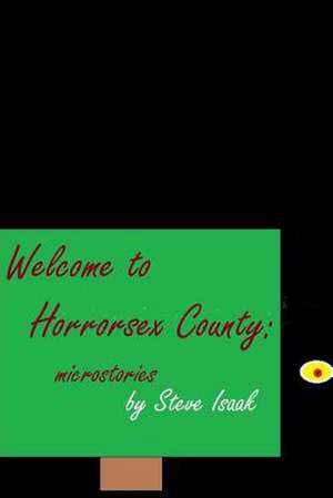 Welcome to Horrorsex County: Microstories de Steve Isaak