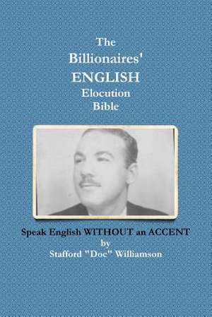 The Billionaires' English Elocution Bible de Stafford Doc Williamson