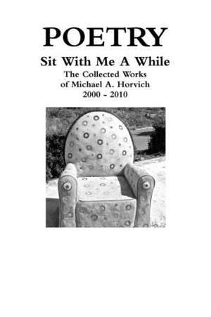 Sit With Me A While de Michael A. Horvich