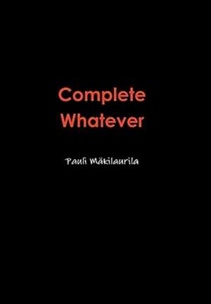 Complete Whatever de Pauli Mäkilaurila