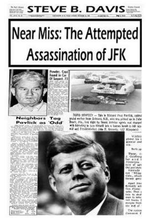 Near Miss: The Attempted Assassination of JFK de Steve B. Davis